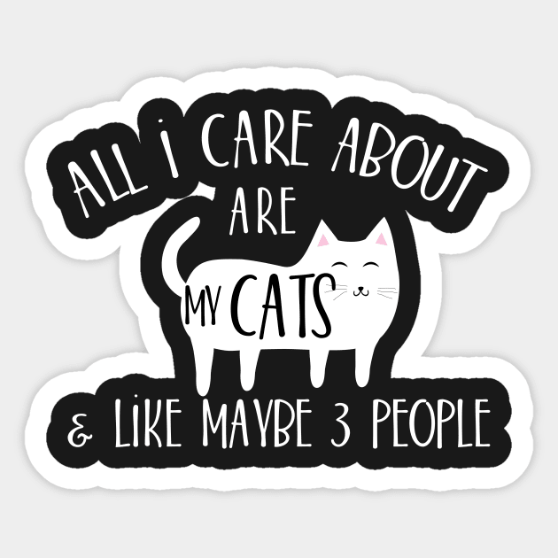 All I care about are my cats & like maybe 3 people Sticker by catees93